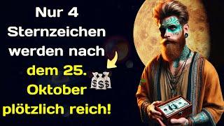 Nur 4 Sternzeichen werden nach dem 25  Oktober plötzlich reich!