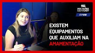 Heloiana Lima - Existem equipamentos que auxiliam na amamentação |  SoluçõesCast 08