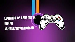 WHERE IS AIRPORT IN INDIAN VEHICLE SIMULATOR 3D / #gaming #ajjubhai