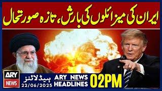 America attack on Iran - ARY News 2 PM Headlines | 22nd June 2025