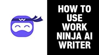 How To Use Work Ninja AI Writer (2024)