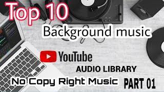 Top 10 Background Music YouTube Audio Library | No Copy Right Music | Most Popular On you Tube 2021