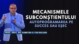 Dumitru Constantin Dulcan: Mecanismele Subconștientului. Autoprogramarea pe succes sau eșec