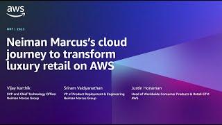 AWS at NRF 2023: Neiman Marcus's cloud journey to transform luxury retail on AWS