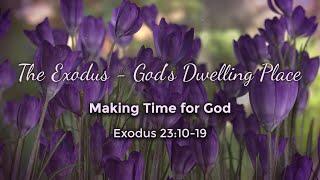 Making Time for God (Exodus 23:10-19) - May 10, 2020