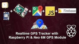 DIY GPS Tracker using Raspberry pi  & Neo 6M GPS Module with Javascript, firebase & Google Map API