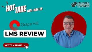 Grace Hill LMS Review - Hot Take with John Leh - Talented Learning
