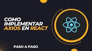 Implementación de AXIOS con REACT JS paso a paso (2023)