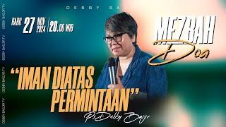 MEZBAH DOA RABU 27 NOVEMBER 2024 - Pk.20.00 - "IMAN DIATAS PERMINTAAN"-  PS DEBBY BASJIR