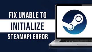 How To Fix Unable To Initialize Steamapi Error (Fixed)