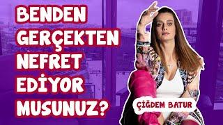 Çiğdem Batur: Benden Gerçekten Nefret Ediyor Musunuz?