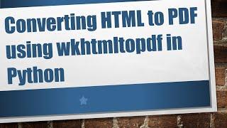 Converting HTML to PDF using wkhtmltopdf in Python