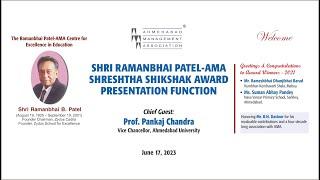 Shri Ramanbhai Patel-AMA Shrestha Shikshak Award Presentation CG: Prof. Pankaj Chandra June 17, 2023