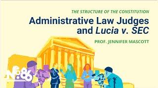 Administrative Law Judges and the Supreme Court's Opinion in Lucia v SEC [No. 86 LECTURE]