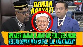 SPEAKER MARAH & ARAH MP HULU SELANGOR KELUAR DEWAN! WAN SAIPOL JUAL NAMA RAKYAT!