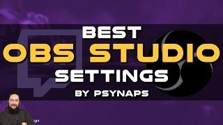 Best OBS Studio Settings by Psynaps (Part I)