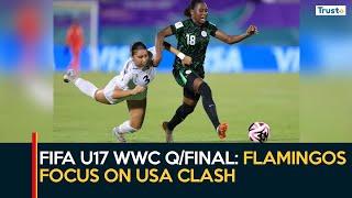 FIFA U17 WWC Q/FINAL: Flamingos Focus On USA Clash | Sports Update