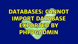 Databases: Cannot import database exported by phpPgAdmin