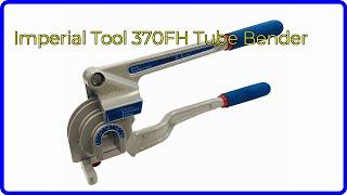 REVIEW (2024): Imperial Tool 370FH Tube Bender. ESSENTIAL details.