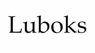 How to Pronounce Luboks