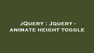 jQuery : Jquery - animate height toggle