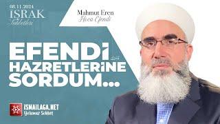 İşrak Sohbetleri; Efendi Hazretlerine Sordum... - Mahmud Eren Hoca Efendi @ismailaganet