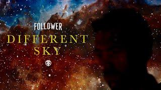 FOLLOWER - Different Sky (Official Video)