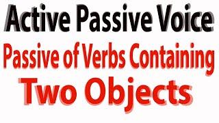 Active Passive Voice| Passive of Verbs Containing Two Objects | English Grammar