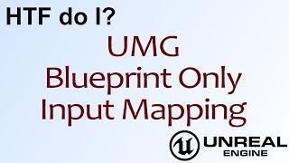 HTF do I? Blueprint Only Input Re/Mapping in Unreal Engine 4 ( UE4 )