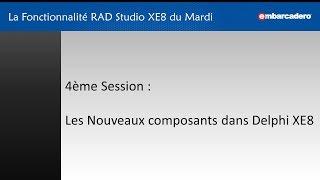 La Fonctionnalité RAD Studio XE8 du Mardi - Session 04