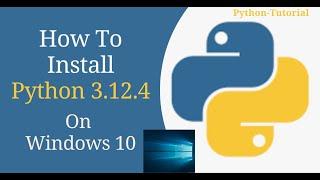 How to Install Python 3.12.4 on Windows 10 | Python 2024