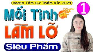 Hàng xóm ai cũng bảo hay: MỐI TÌNH LẦM LỠ - Tập 1 - Truyện Đêm Khuya Việt Nam Có Thật 2024