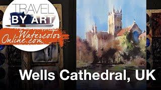 #259 Travel By Art, Ep. 114: Wells Cathedral, UK (Watercolor Cityscape Demo)