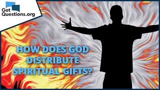 How does God distribute spiritual gifts? | GotQuestions.org