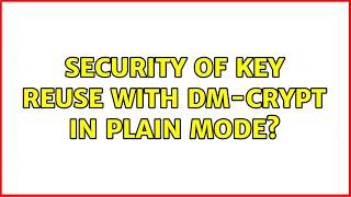 Security of key reuse with dm-crypt in plain mode?