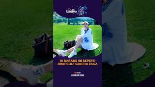 10 Barang Ini Seperti Jimat Golf Sandra Olga | CUMI LIFESTYLE