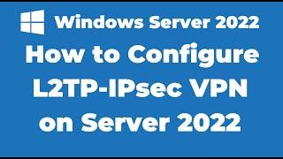 130. How to Configure L2TP/IPsec VPN on Windows Server 2022