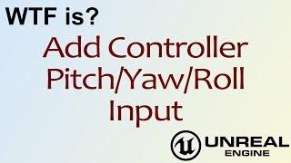 WTF Is? Add Controller Pitch/Yaw/Roll Input in Unreal Engine 4 ( UE4 )