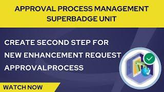 Create Second Step For New Enhancement Request Approval Process | Approval Process Management Badge