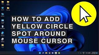 How to Create Yellow Circle Around Mouse Cursor on Windows 11