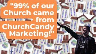 "99% of our Church came from ChurchCandy Marketing!"