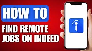 How to Find Remote Jobs on Indeed - Full Guide