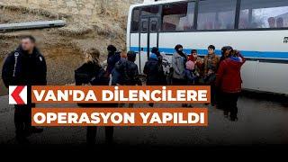 Van'da dilencilere operasyon yapıldı