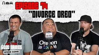 All The Good Names Were Gone - EP. 74 | "Divorce Oreo"