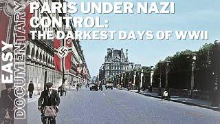 Paris Under Nazi Control: The Darkest Days of WWII  - Full History Documentary