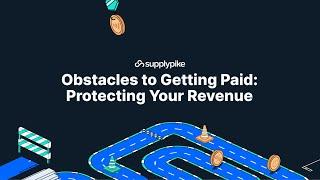 Obstacles to Getting Paid: Protecting Your Revenue