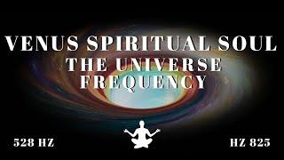 Venus Spiritual Soul ⋁ 528 HZ ⋁ The Universe Frequency
