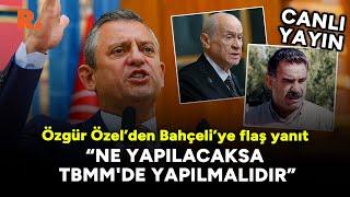 Özgür Özel, Bahçeli'nin 'Öcalan' çağrısına yanıt verdi #CANLI