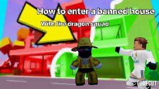 How to enter a banned house with fire dragon squad