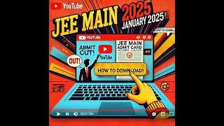 JEE Main 2025 Admit Card Released | Step-by-Step Guide to Download Now!